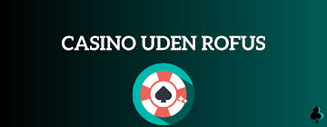 De Bedste Casinoer Uden Om Rofus - Spil Flere Spil Uden Begrænsninger